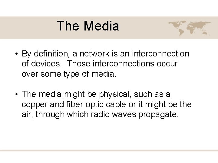 The Media • By definition, a network is an interconnection of devices. Those interconnections