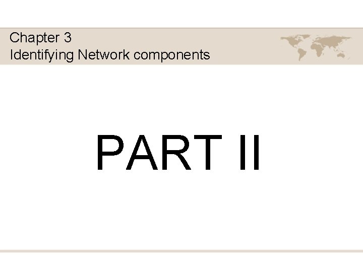 Chapter 3 Identifying Network components PART II 