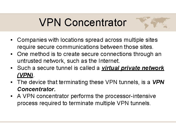 VPN Concentrator • Companies with locations spread across multiple sites require secure communications between