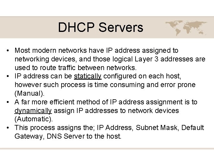DHCP Servers • Most modern networks have IP address assigned to networking devices, and