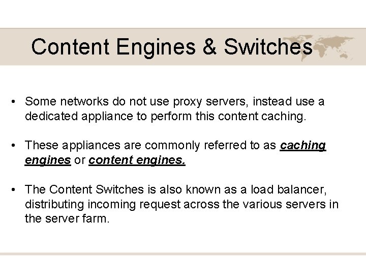 Content Engines & Switches • Some networks do not use proxy servers, instead use