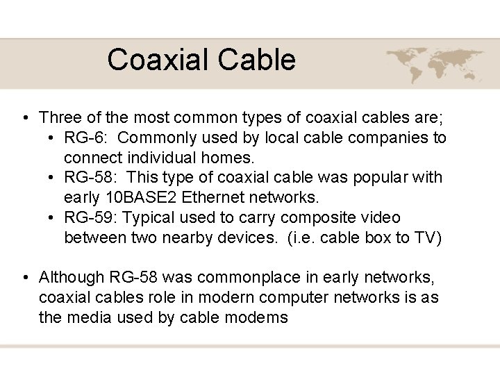 Coaxial Cable • Three of the most common types of coaxial cables are; •