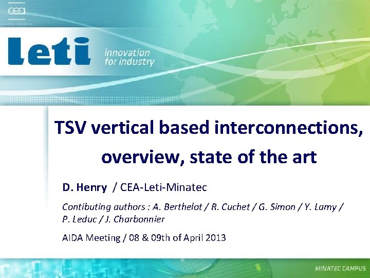 TSV vertical based interconnections, overview, state of the art D. Henry / CEA-Leti-Minatec Contibuting