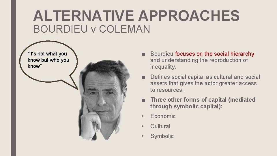 ALTERNATIVE APPROACHES BOURDIEU v COLEMAN “It's not what you know but who you know”
