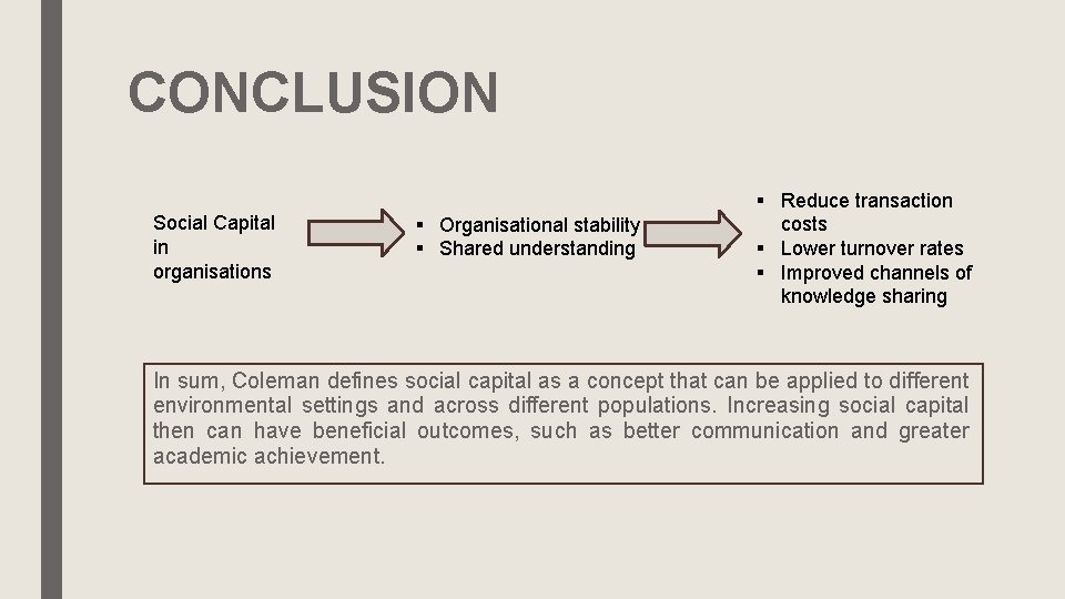 CONCLUSION Social Capital in organisations § Organisational stability § Shared understanding § Reduce transaction