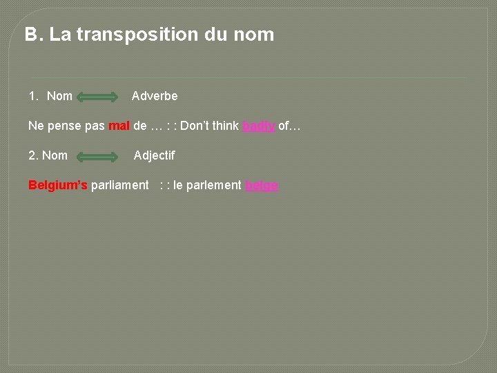 B. La transposition du nom 1. Nom Adverbe Ne pense pas mal de …