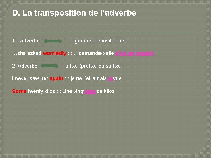 D. La transposition de l’adverbe 1. Adverbe groupe prépositionnel …she asked worriedly : :