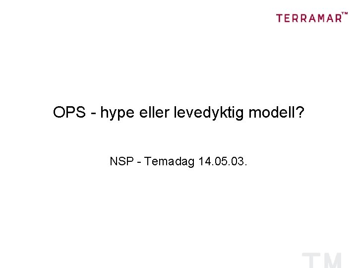 OPS - hype eller levedyktig modell? NSP - Temadag 14. 05. 03. 