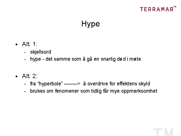 Hype · Alt. 1: • • · skjellsord hype - det samme som å