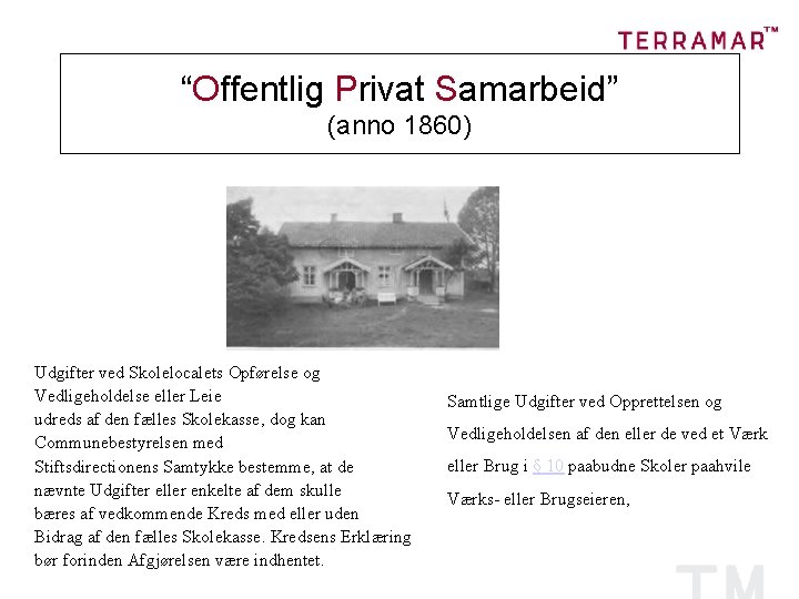 “Offentlig Privat Samarbeid” (anno 1860) Udgifter ved Skolelocalets Opførelse og Vedligeholdelse eller Leie udreds