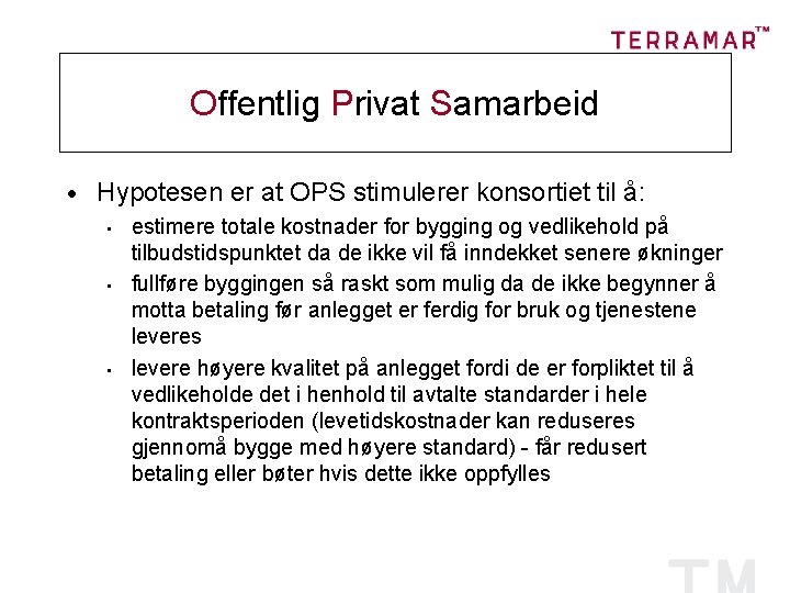 Offentlig Privat Samarbeid · Hypotesen er at OPS stimulerer konsortiet til å: • •