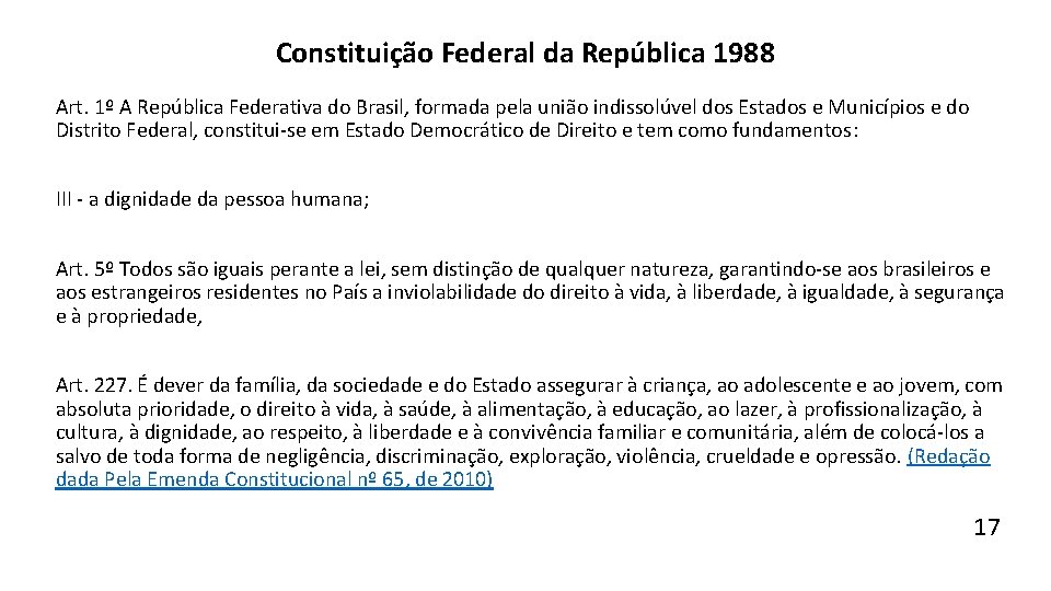 Constituição Federal da República 1988 Art. 1º A República Federativa do Brasil, formada pela