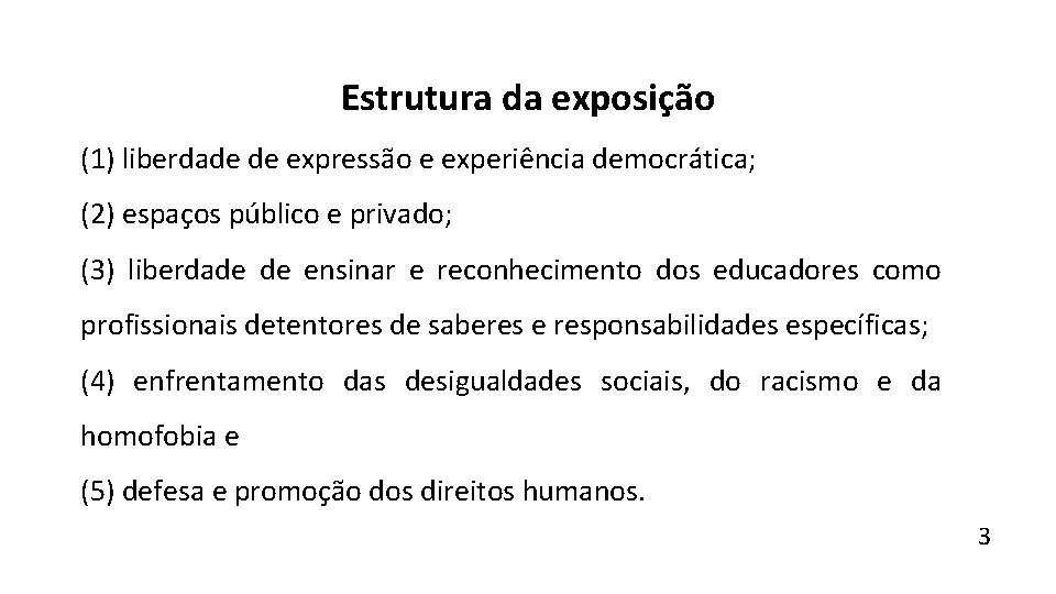 Estrutura da exposição (1) liberdade de expressão e experiência democrática; (2) espaços público e