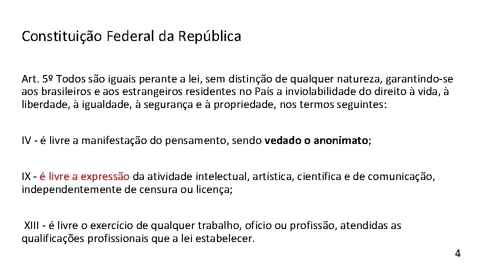 Constituição Federal da República Art. 5º Todos são iguais perante a lei, sem distinção