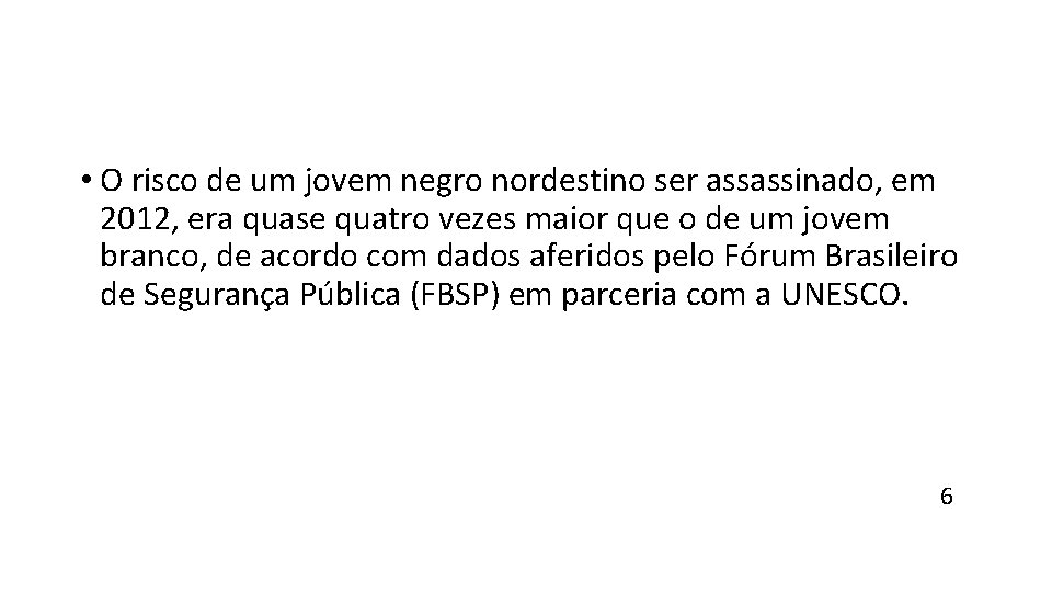  • O risco de um jovem negro nordestino ser assassinado, em 2012, era