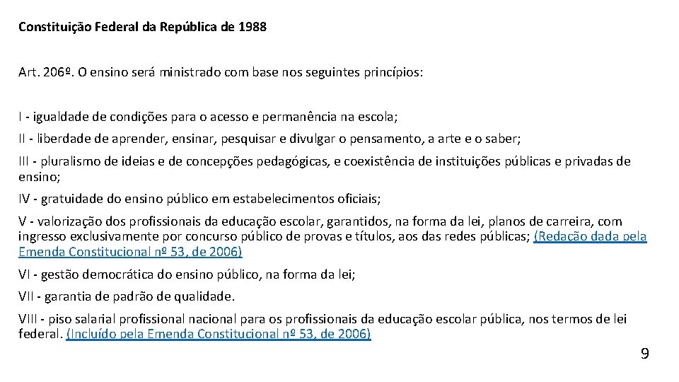 Constituição Federal da República de 1988 Art. 206º. O ensino será ministrado com base