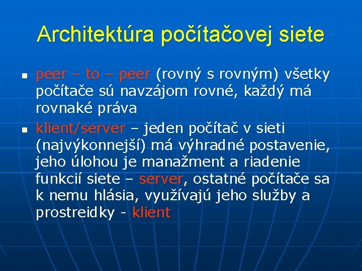 Architektúra počítačovej siete n n peer – to – peer (rovný s rovným) všetky