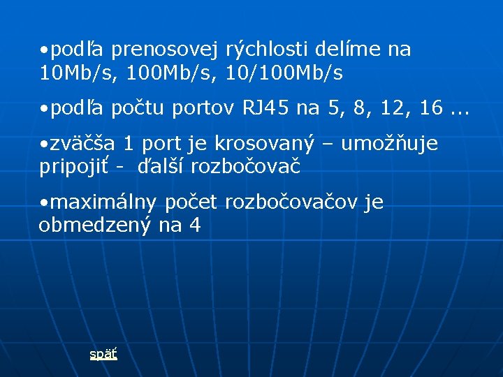  • podľa prenosovej rýchlosti delíme na 10 Mb/s, 10/100 Mb/s • podľa počtu