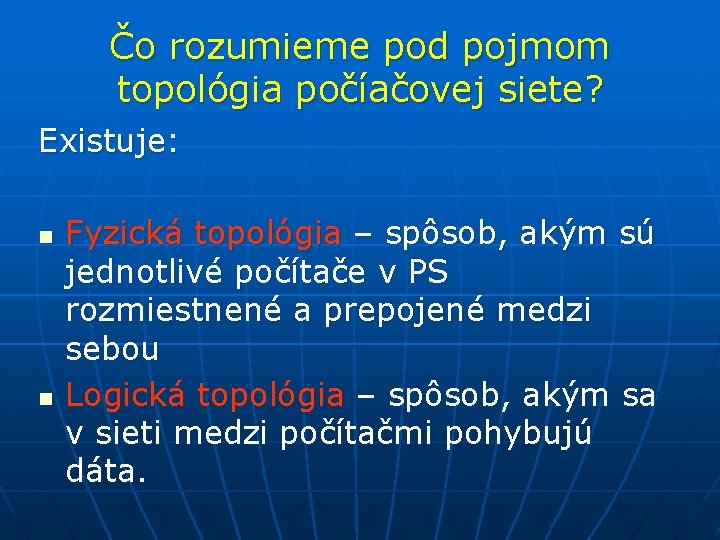 Čo rozumieme pod pojmom topológia počíačovej siete? Existuje: n n Fyzická topológia – spôsob,