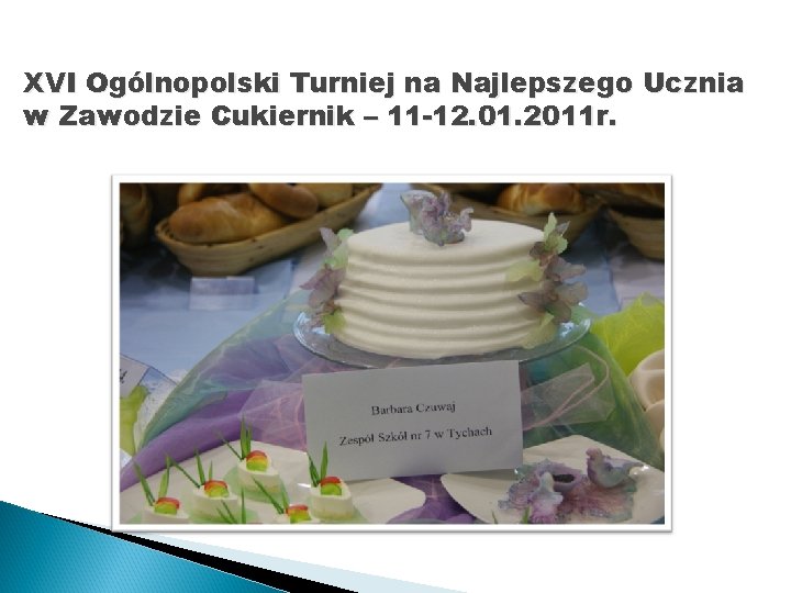 XVI Ogólnopolski Turniej na Najlepszego Ucznia w Zawodzie Cukiernik – 11 -12. 01. 2011