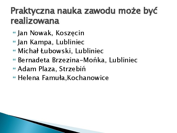 Praktyczna nauka zawodu może być realizowana Jan Nowak, Koszęcin Jan Kampa, Lubliniec Michał Łubowski,