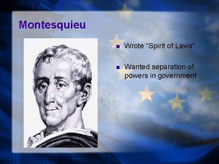 Montesquieu n Wrote “Spirit of Laws” n Wanted separation of powers in government 