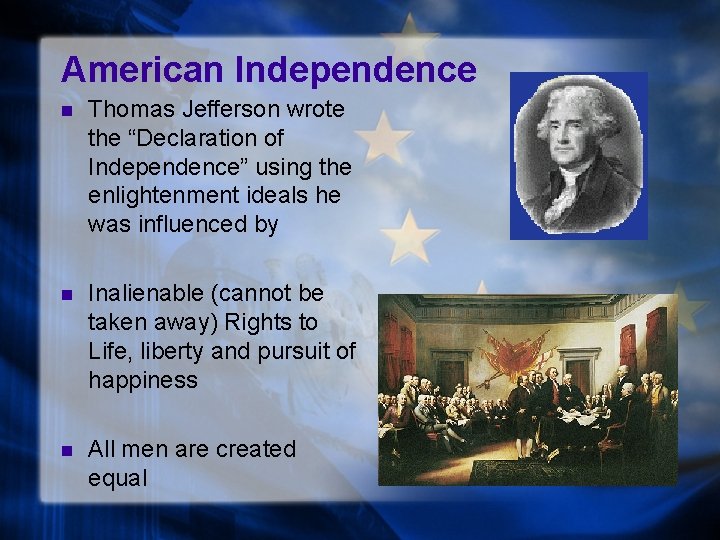 American Independence n Thomas Jefferson wrote the “Declaration of Independence” using the enlightenment ideals