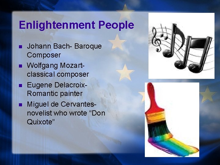 Enlightenment People n n Johann Bach- Baroque Composer Wolfgang Mozartclassical composer Eugene Delacroix. Romantic
