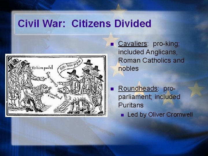 Civil War: Citizens Divided n Cavaliers: pro-king; included Anglicans, Roman Catholics and nobles n