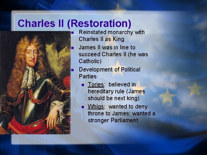 Charles II (Restoration) n n n Reinstated monarchy with Charles II as King James