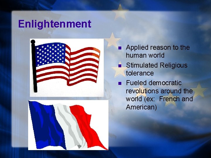 Enlightenment n n n Applied reason to the human world Stimulated Religious tolerance Fueled