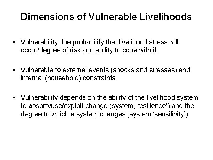 Dimensions of Vulnerable Livelihoods • Vulnerability: the probability that livelihood stress will occur/degree of