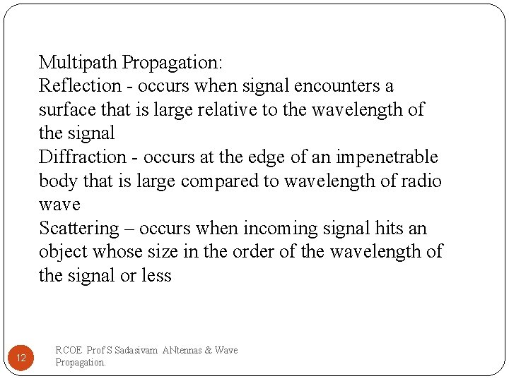 Multipath Propagation: Reflection - occurs when signal encounters a surface that is large relative