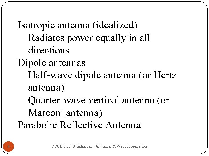 Isotropic antenna (idealized) Radiates power equally in all directions Dipole antennas Half-wave dipole antenna