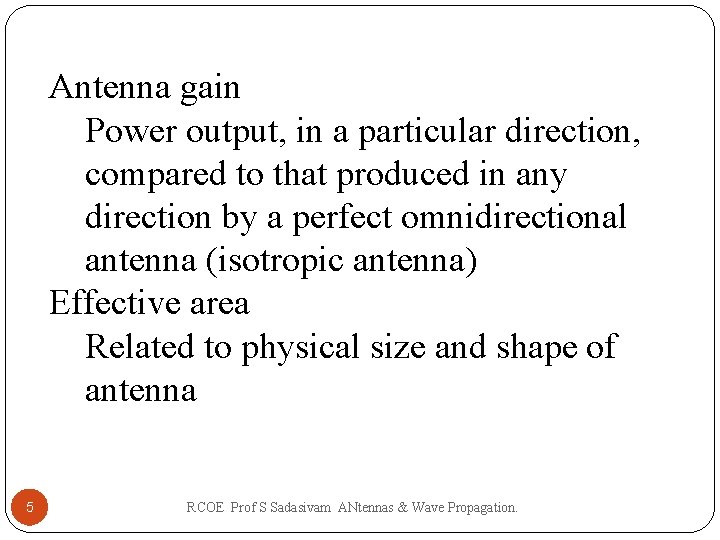 Antenna gain Power output, in a particular direction, compared to that produced in any