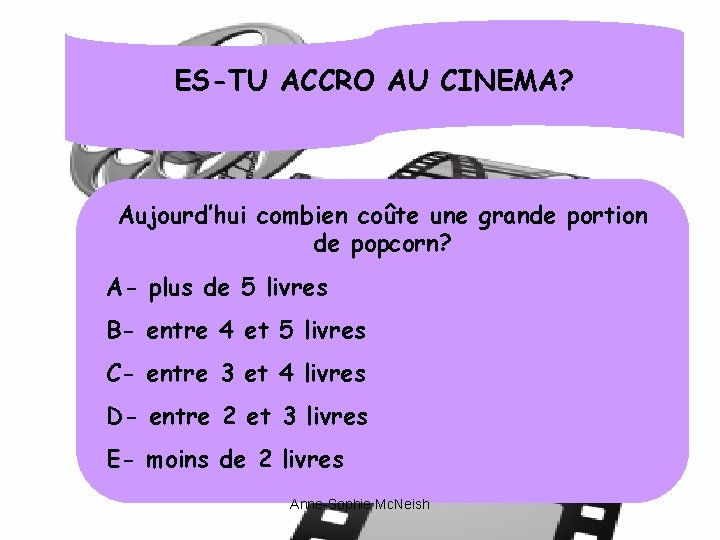 ES-TU ACCRO AU CINEMA? Aujourd’hui combien coûte une grande portion de popcorn? A- plus