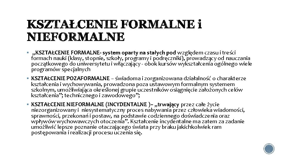 § „KSZTAŁCENIE FORMALNE- system oparty na stałych pod względem czasu i treści formach nauki