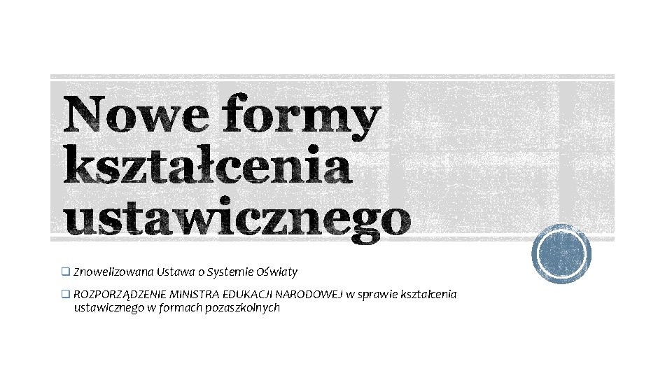 q Znowelizowana Ustawa o Systemie Oświaty q ROZPORZĄDZENIE MINISTRA EDUKACJI NARODOWEJ w sprawie kształcenia