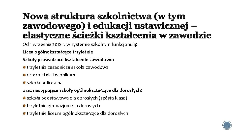 Od 1 września 2012 r. w systemie szkolnym funkcjonują: Licea ogólnokształcące trzyletnie Szkoły prowadzące