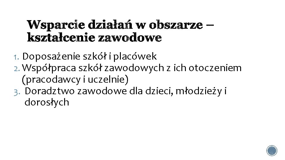 1. Doposażenie szkół i placówek 2. Współpraca szkół zawodowych z ich otoczeniem (pracodawcy i