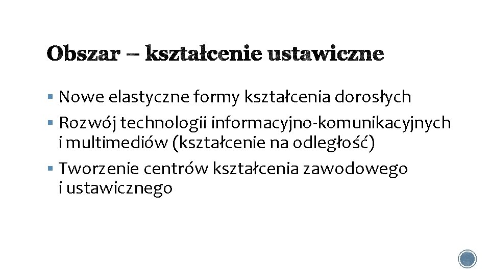 § Nowe elastyczne formy kształcenia dorosłych § Rozwój technologii informacyjno-komunikacyjnych i multimediów (kształcenie na