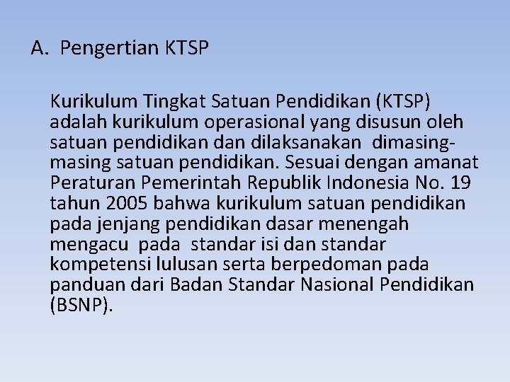 A. Pengertian KTSP Kurikulum Tingkat Satuan Pendidikan (KTSP) adalah kurikulum operasional yang disusun oleh