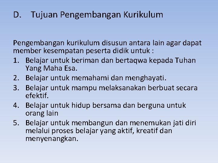 D. Tujuan Pengembangan Kurikulum Pengembangan kurikulum disusun antara lain agar dapat member kesempatan peserta