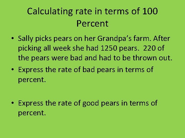 Calculating rate in terms of 100 Percent • Sally picks pears on her Grandpa’s