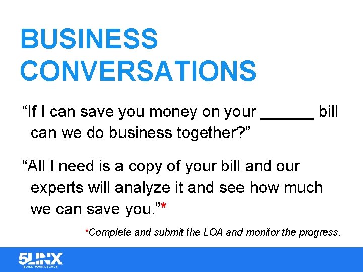 BUSINESS CONVERSATIONS “If I can save you money on your ______ bill can we
