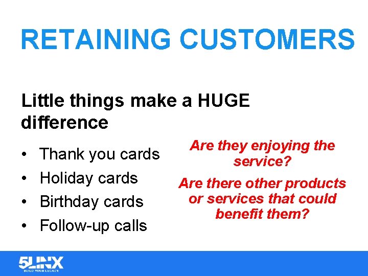 RETAINING CUSTOMERS Little things make a HUGE difference • • Thank you cards Holiday