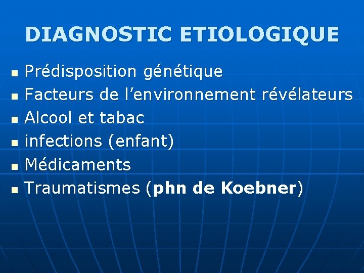 DIAGNOSTIC ETIOLOGIQUE n n n Prédisposition génétique Facteurs de l’environnement révélateurs Alcool et tabac