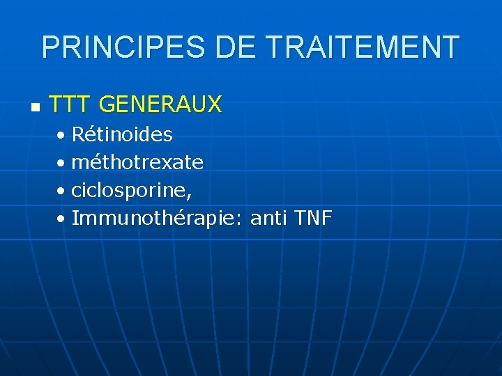 PRINCIPES DE TRAITEMENT n TTT GENERAUX • Rétinoides • méthotrexate • ciclosporine, • Immunothérapie: