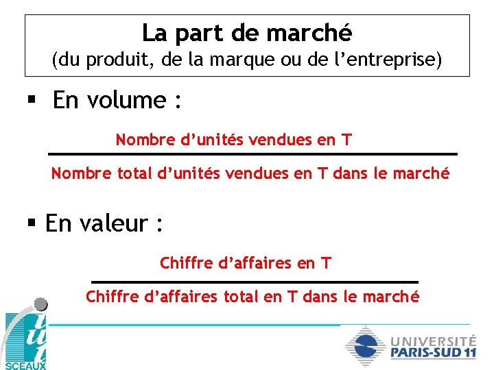 La part de marché (du produit, de la marque ou de l’entreprise) § En