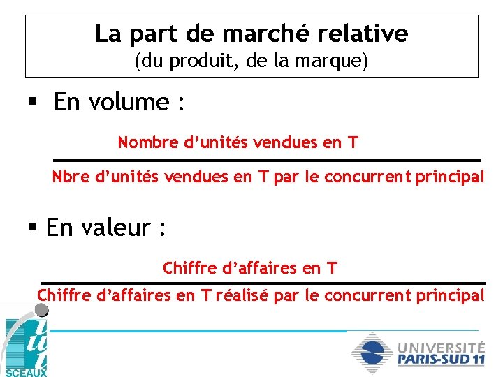 La part de marché relative (du produit, de la marque) § En volume :